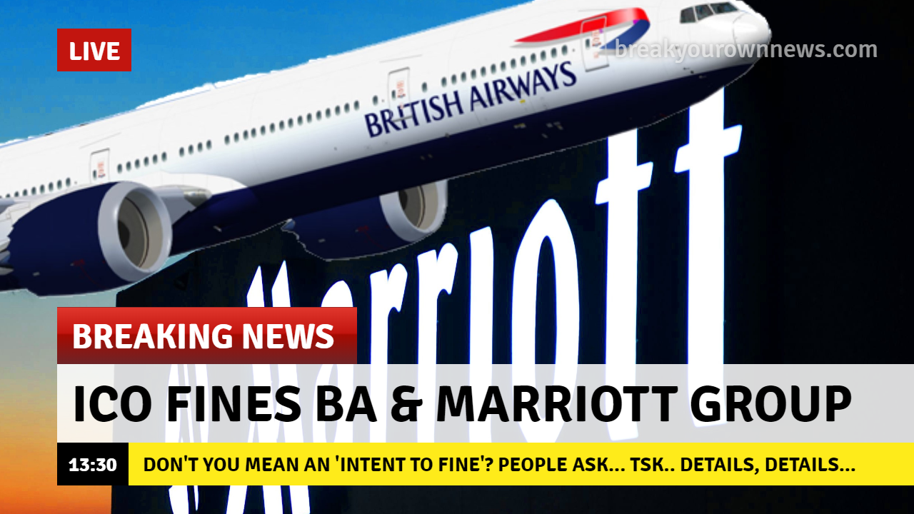 A fake news parody making fun of the clickbait around the BA and Marriott Group breach fines